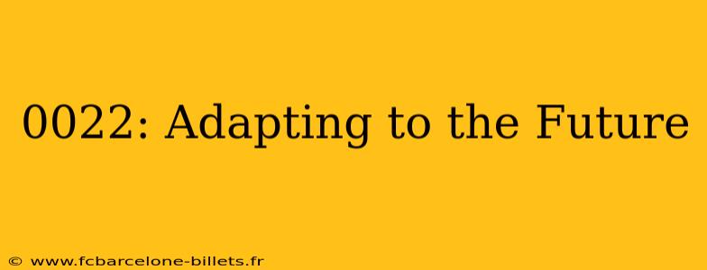0022: Adapting to the Future