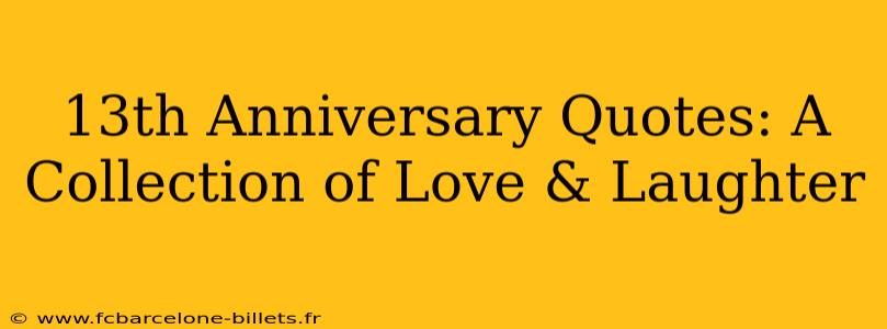13th Anniversary Quotes: A Collection of Love & Laughter