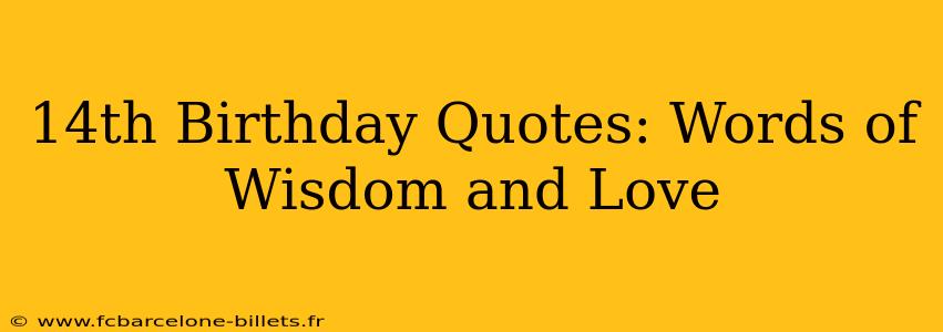 14th Birthday Quotes: Words of Wisdom and Love