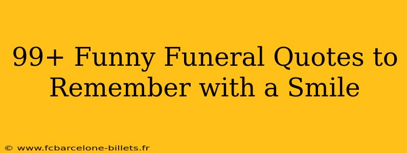 99+ Funny Funeral Quotes to Remember with a Smile