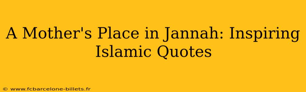 A Mother's Place in Jannah: Inspiring Islamic Quotes