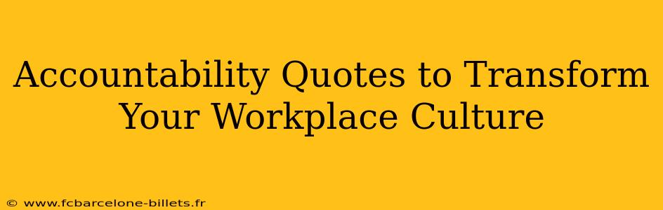 Accountability Quotes to Transform Your Workplace Culture