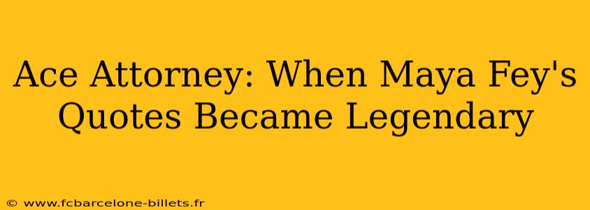 Ace Attorney: When Maya Fey's Quotes Became Legendary