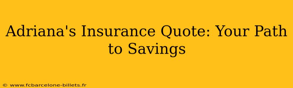 Adriana's Insurance Quote: Your Path to Savings