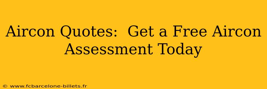 Aircon Quotes:  Get a Free Aircon Assessment Today