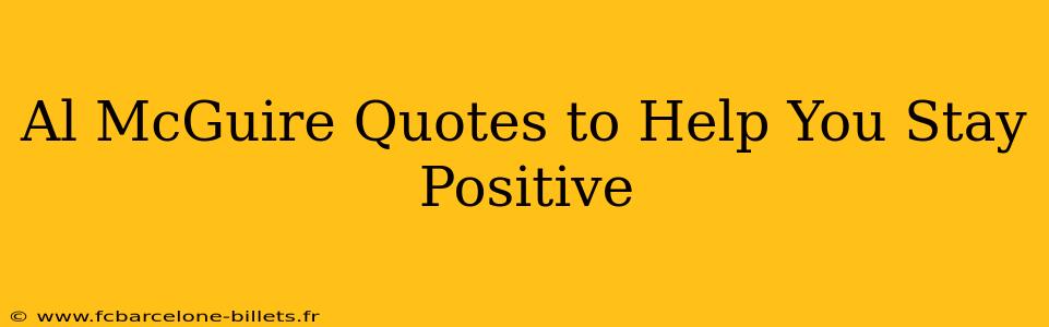 Al McGuire Quotes to Help You Stay Positive