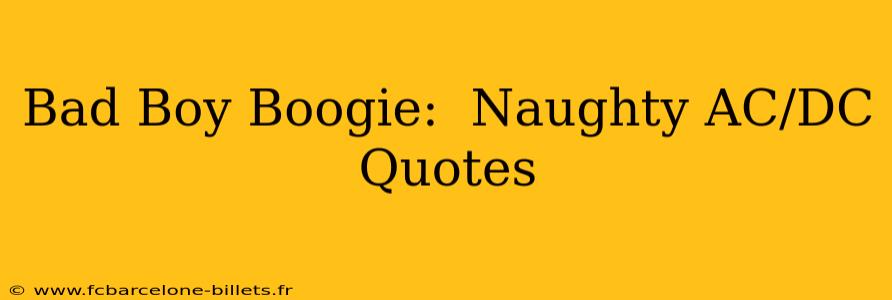Bad Boy Boogie:  Naughty AC/DC Quotes