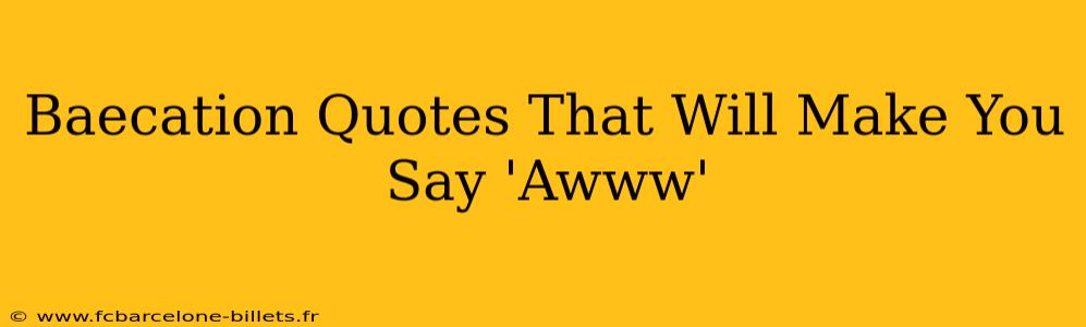 Baecation Quotes That Will Make You Say 'Awww'
