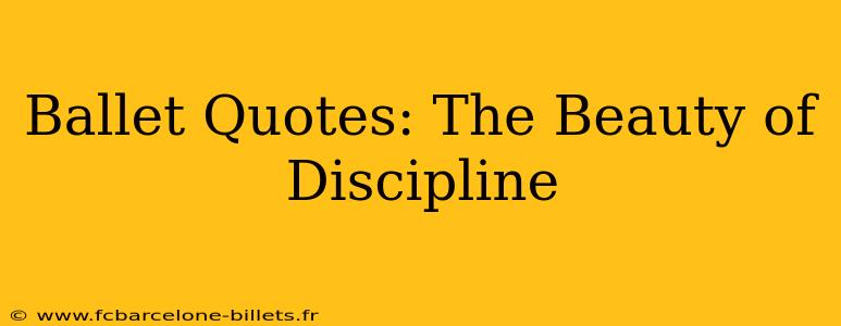 Ballet Quotes: The Beauty of Discipline