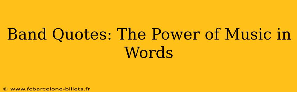 Band Quotes: The Power of Music in Words