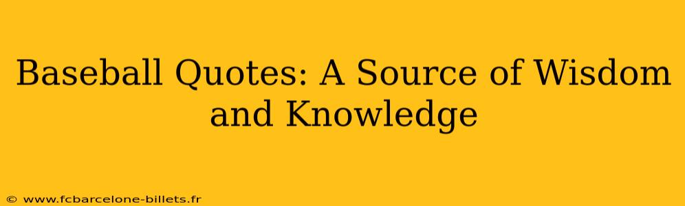 Baseball Quotes: A Source of Wisdom and Knowledge