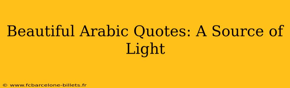 Beautiful Arabic Quotes: A Source of Light