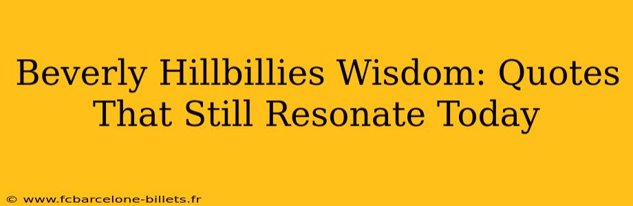 Beverly Hillbillies Wisdom: Quotes That Still Resonate Today