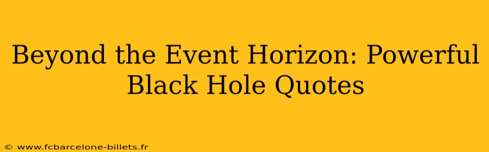 Beyond the Event Horizon: Powerful Black Hole Quotes