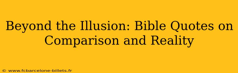 Beyond the Illusion: Bible Quotes on Comparison and Reality