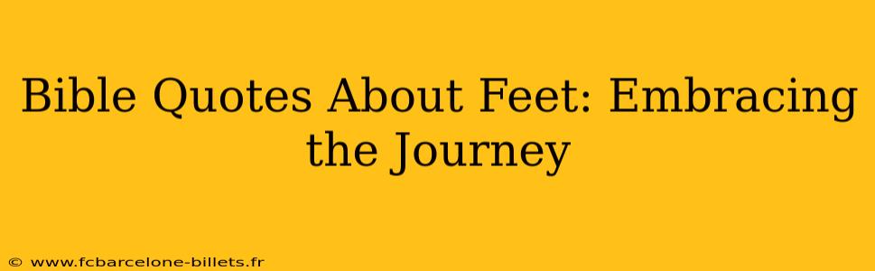 Bible Quotes About Feet: Embracing the Journey