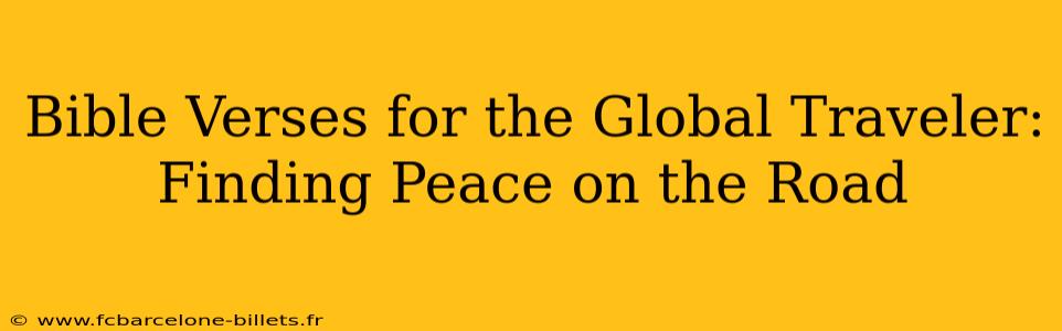 Bible Verses for the Global Traveler: Finding Peace on the Road