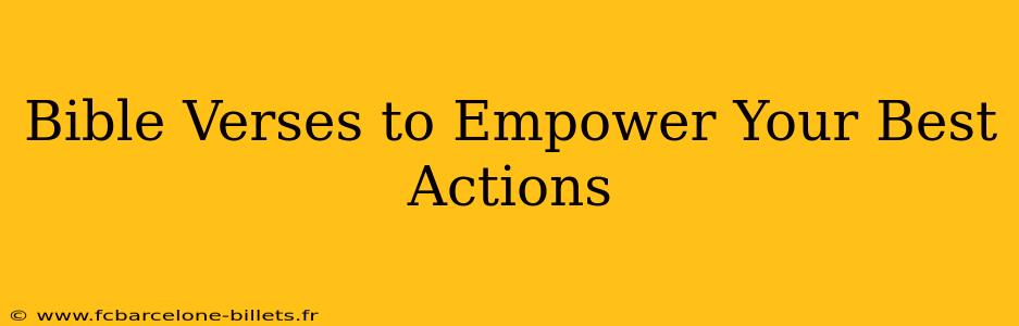 Bible Verses to Empower Your Best Actions