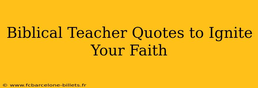 Biblical Teacher Quotes to Ignite Your Faith