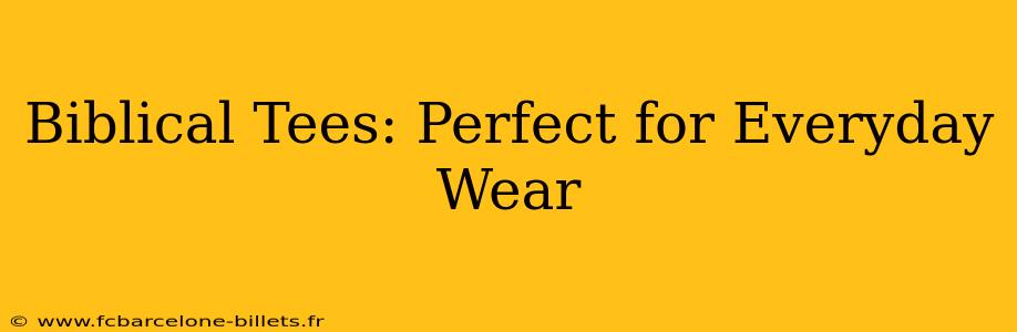 Biblical Tees: Perfect for Everyday Wear