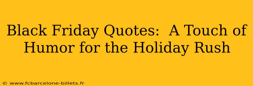 Black Friday Quotes:  A Touch of Humor for the Holiday Rush