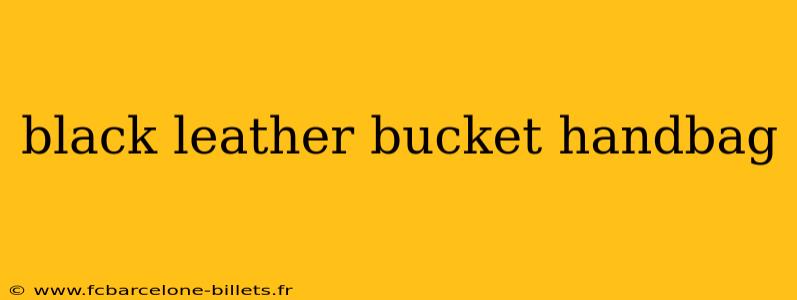black leather bucket handbag