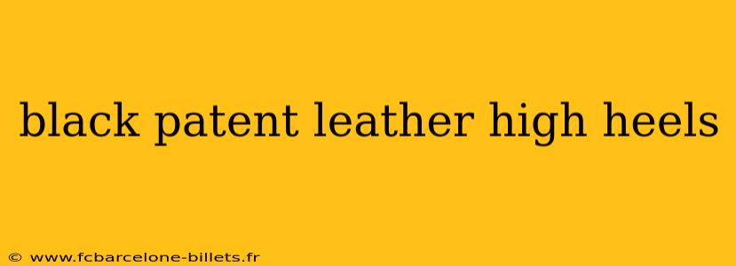 black patent leather high heels
