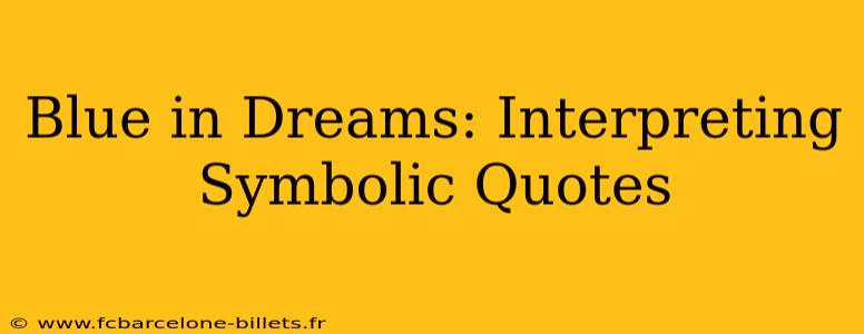 Blue in Dreams: Interpreting Symbolic Quotes
