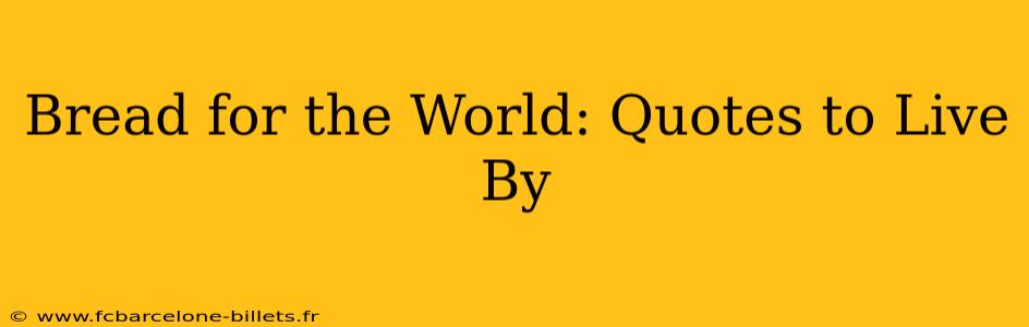 Bread for the World: Quotes to Live By