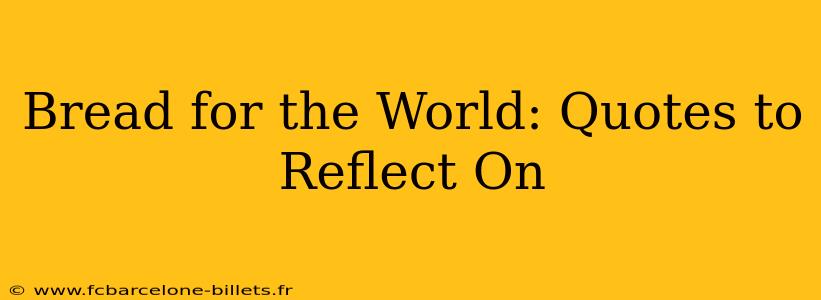 Bread for the World: Quotes to Reflect On