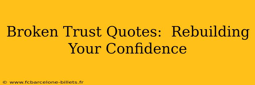 Broken Trust Quotes:  Rebuilding Your Confidence