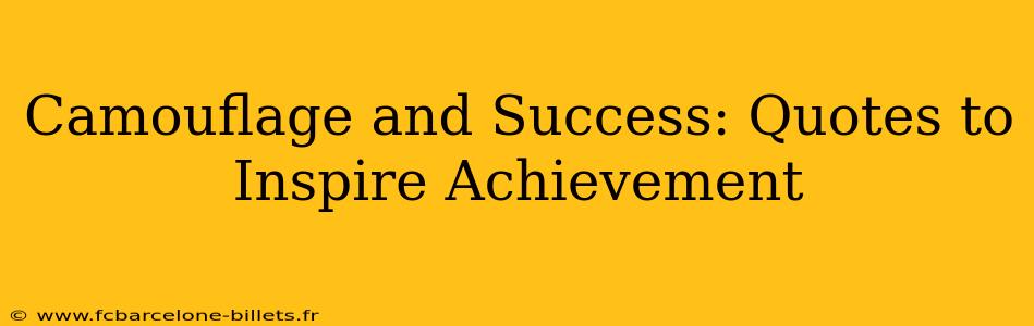 Camouflage and Success: Quotes to Inspire Achievement