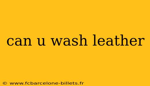 can u wash leather