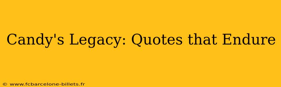 Candy's Legacy: Quotes that Endure