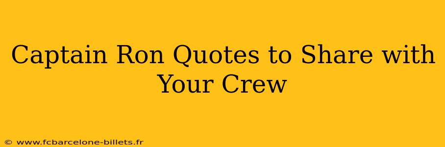 Captain Ron Quotes to Share with Your Crew