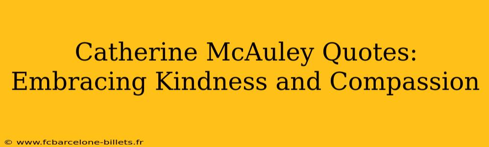 Catherine McAuley Quotes: Embracing Kindness and Compassion