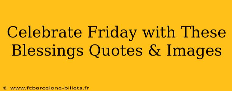 Celebrate Friday with These Blessings Quotes & Images