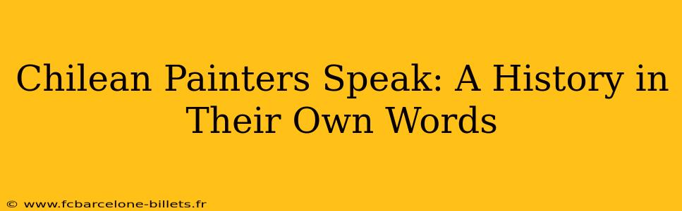 Chilean Painters Speak: A History in Their Own Words