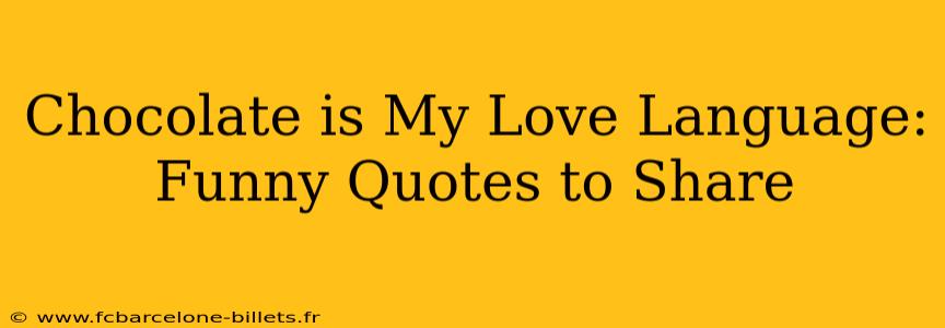 Chocolate is My Love Language: Funny Quotes to Share