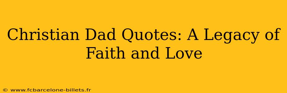 Christian Dad Quotes: A Legacy of Faith and Love