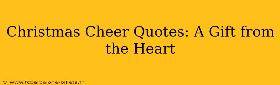 Christmas Cheer Quotes: A Gift from the Heart