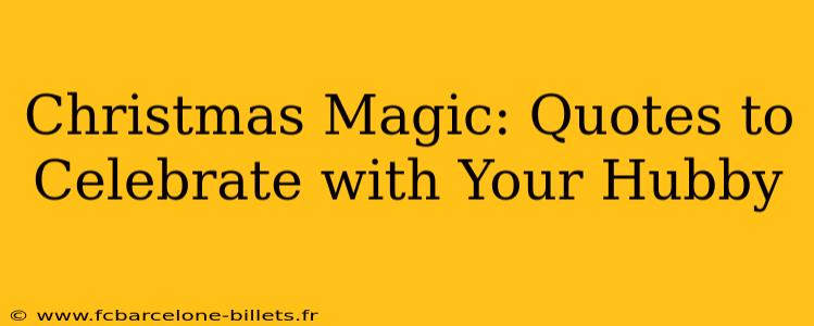 Christmas Magic: Quotes to Celebrate with Your Hubby