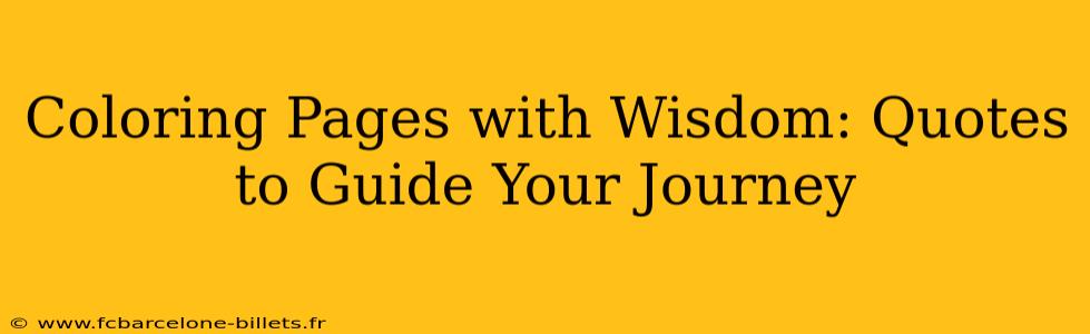 Coloring Pages with Wisdom: Quotes to Guide Your Journey