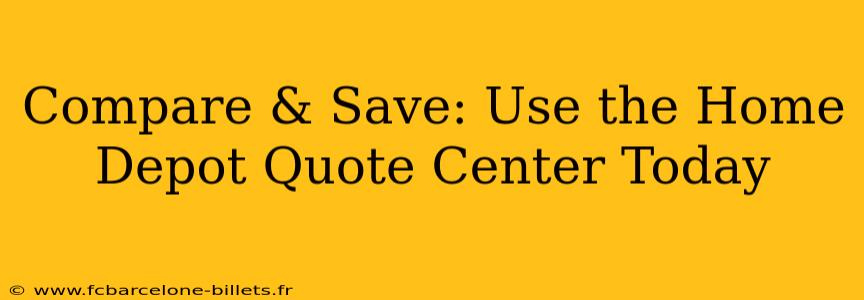 Compare & Save: Use the Home Depot Quote Center Today