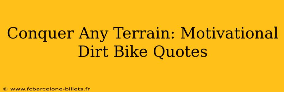 Conquer Any Terrain: Motivational Dirt Bike Quotes