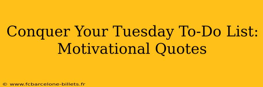 Conquer Your Tuesday To-Do List: Motivational Quotes