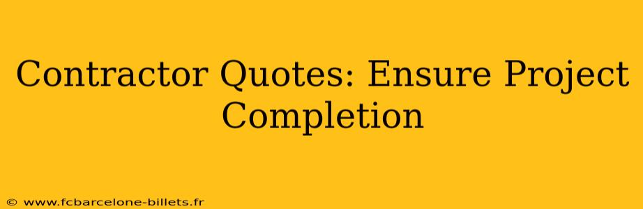 Contractor Quotes: Ensure Project Completion