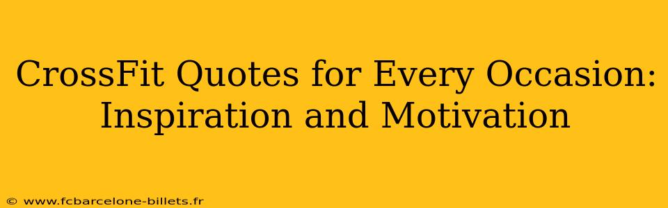 CrossFit Quotes for Every Occasion: Inspiration and Motivation