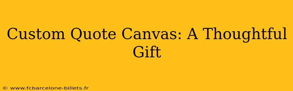 Custom Quote Canvas: A Thoughtful Gift