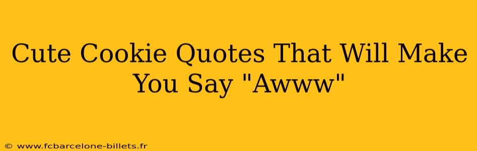 Cute Cookie Quotes That Will Make You Say "Awww"